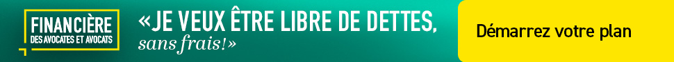"Je veux etre libre de dettes. sans frais." Demarrez votre plan. Financiere des avocates et avocats.
