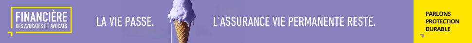 La Vie passe. L'assurance vie permanente reste. Parlons protecion durable. Financiere des avocates et avocats.